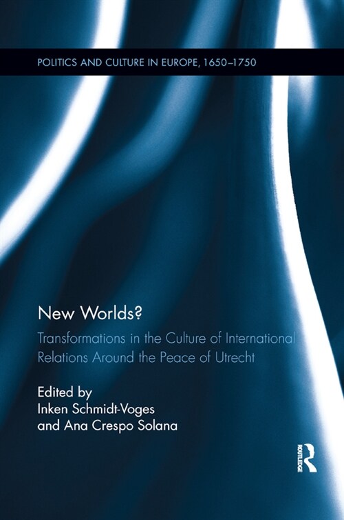 New Worlds? : Transformations in the Culture of International Relations Around the Peace of Utrecht (Paperback)