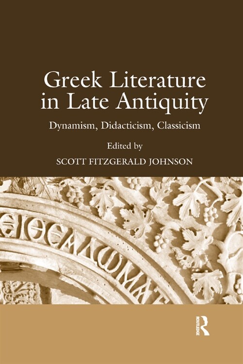 Greek Literature in Late Antiquity : Dynamism, Didacticism, Classicism (Paperback)