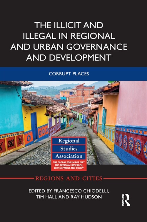 The Illicit and Illegal in Regional and Urban Governance and Development : Corrupt Places (Paperback)