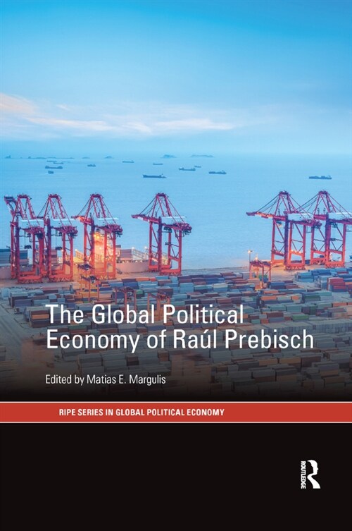 The Global Political Economy of Raul Prebisch (Paperback)