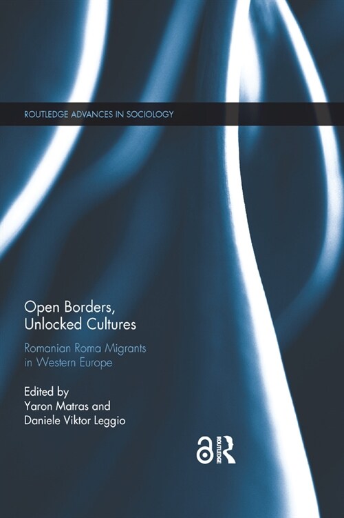 Open Borders, Unlocked Cultures : Romanian Roma Migrants in Western Europe (Paperback)