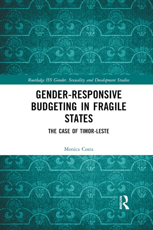 Gender Responsive Budgeting in Fragile States : The Case of Timor-Leste (Paperback)