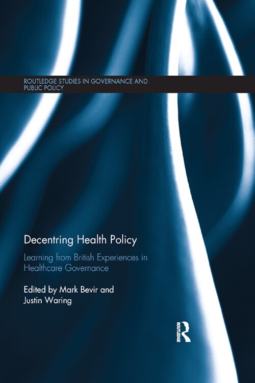 Decentring Health Policy : Learning from British Experiences in Healthcare Governance (Paperback)