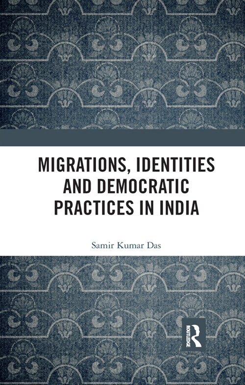 Migrations, Identities and Democratic Practices in India (Paperback, 1)