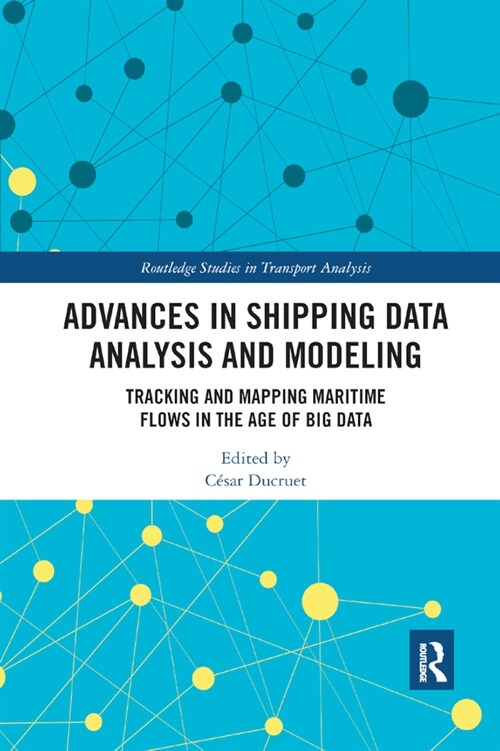 Advances in Shipping Data Analysis and Modeling : Tracking and Mapping Maritime Flows in the Age of Big Data (Paperback)