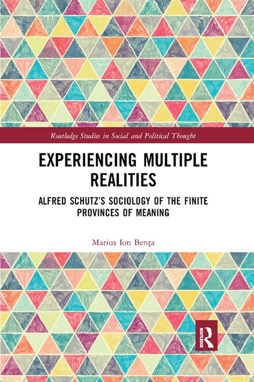 Experiencing Multiple Realities : Alfred Schutz’s Sociology of the Finite Provinces of Meaning (Paperback)