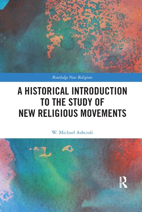 A Historical Introduction to the Study of New Religious Movements (Paperback, 1)