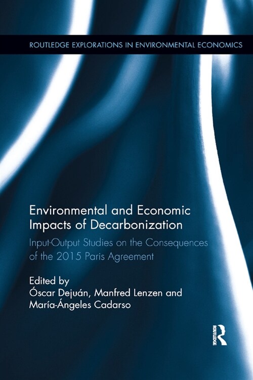 Environmental and Economic Impacts of Decarbonization : Input-Output Studies on the Consequences of the 2015 Paris Agreements (Paperback)
