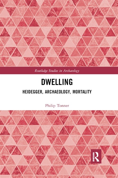 Dwelling : Heidegger, Archaeology, Mortality (Paperback)