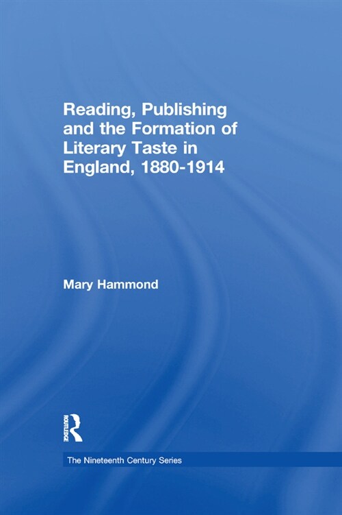 Reading, Publishing and the Formation of Literary Taste in England, 1880-1914 (Paperback, 1)