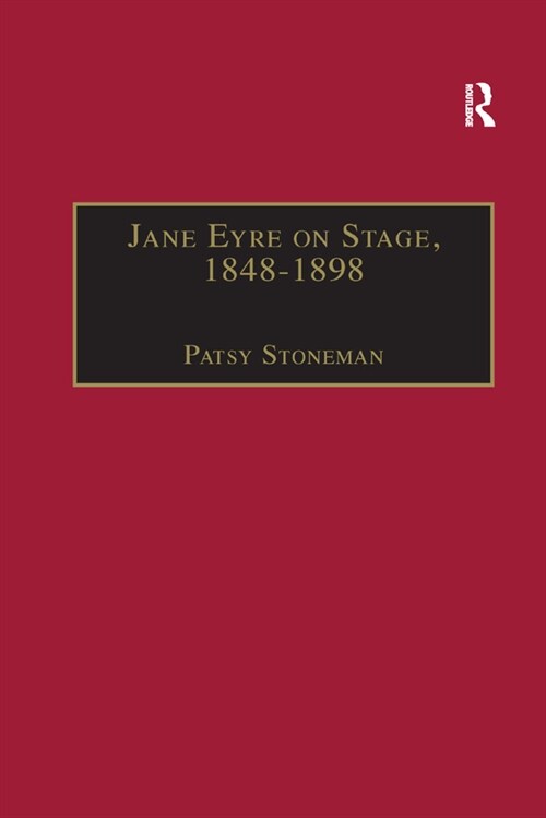 Jane Eyre on Stage, 1848–1898 : An Illustrated Edition of Eight Plays with Contextual Notes (Paperback)