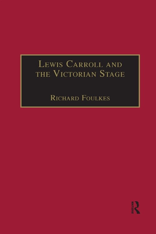 Lewis Carroll and the Victorian Stage : Theatricals in a Quiet Life (Paperback)