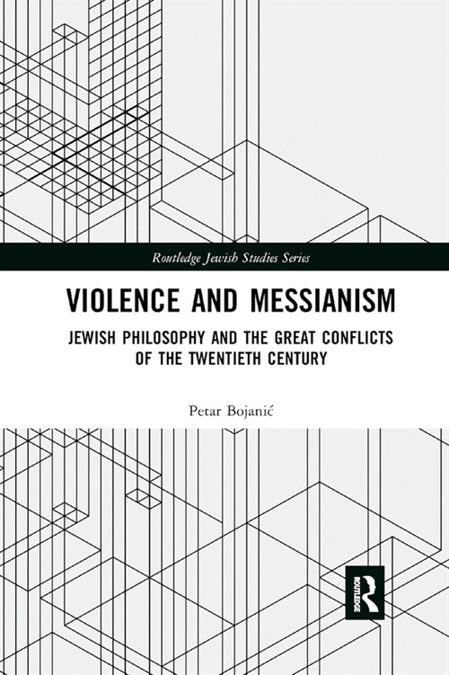 Violence and Messianism : Jewish Philosophy and the Great Conflicts of the Twentieth Century (Paperback)