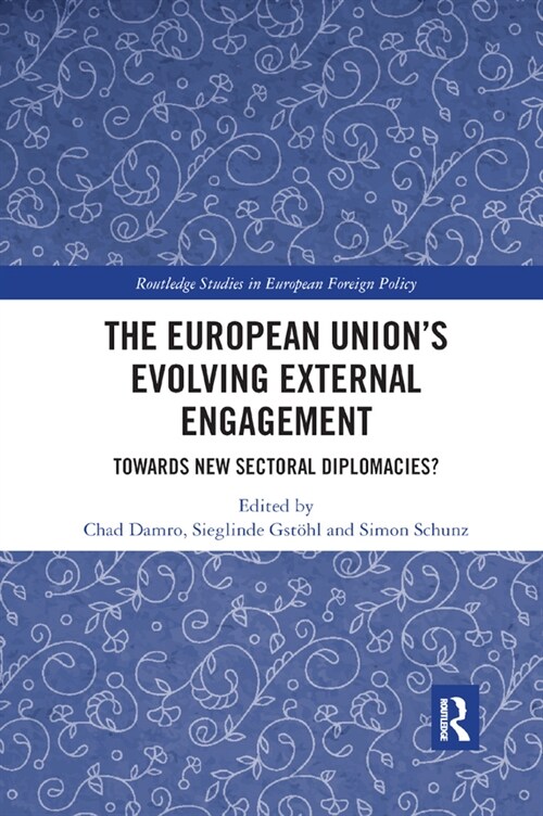 The European Union’s Evolving External Engagement : Towards New Sectoral Diplomacies? (Paperback)