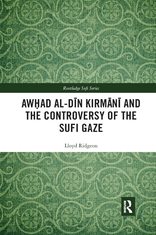 Awhad al-Din Kirmani and the Controversy of the Sufi Gaze (Paperback, 1)