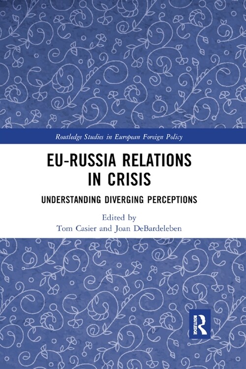 EU-Russia Relations in Crisis : Understanding Diverging Perceptions (Paperback)