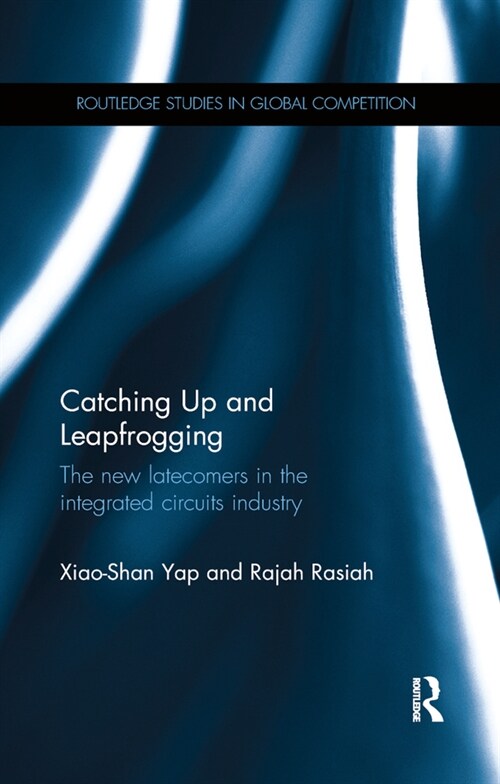Catching Up and Leapfrogging : The new latecomers in the integrated circuits industry (Paperback)