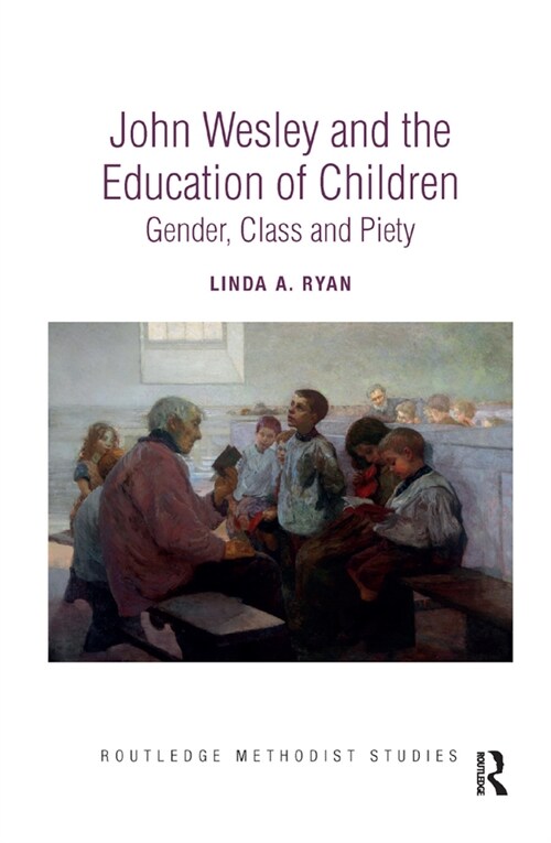 John Wesley and the Education of Children : Gender, Class and Piety (Paperback)