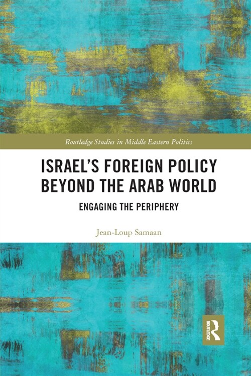 Israel’s Foreign Policy Beyond the Arab World : Engaging the Periphery (Paperback)