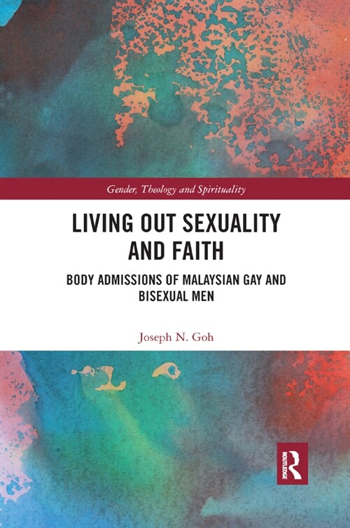 Living Out Sexuality and Faith : Body Admissions of Malaysian Gay and Bisexual Men (Paperback)