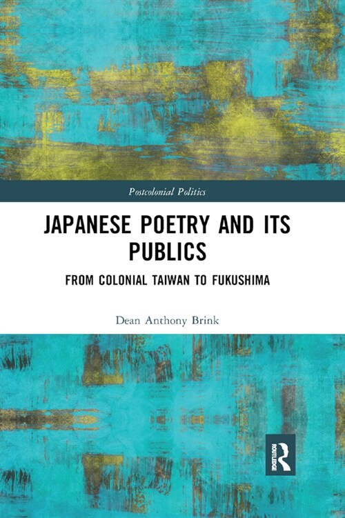 Japanese Poetry and its Publics : From Colonial Taiwan to Fukushima (Paperback)