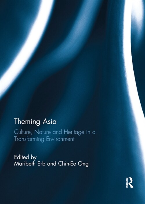 Theming Asia : Culture, Nature and Heritage in a Transforming Environment (Paperback)