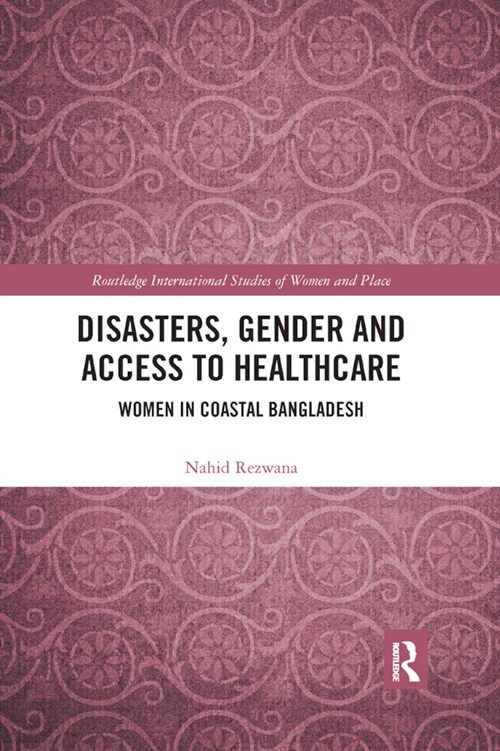 Disasters, Gender and Access to Healthcare : Women in Coastal Bangladesh (Paperback)