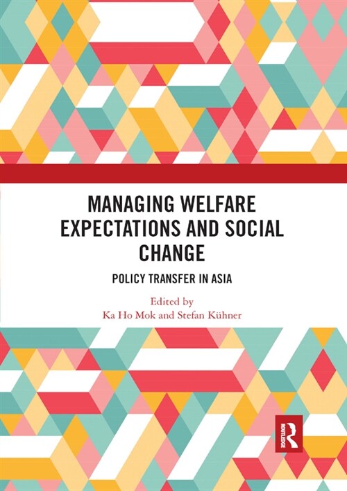 Managing Welfare Expectations and Social Change : Policy Transfer in Asia (Paperback)