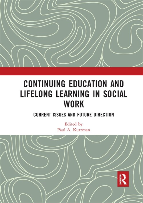 Continuing Education and Lifelong Learning in Social Work : Current Issues and Future Direction (Paperback)