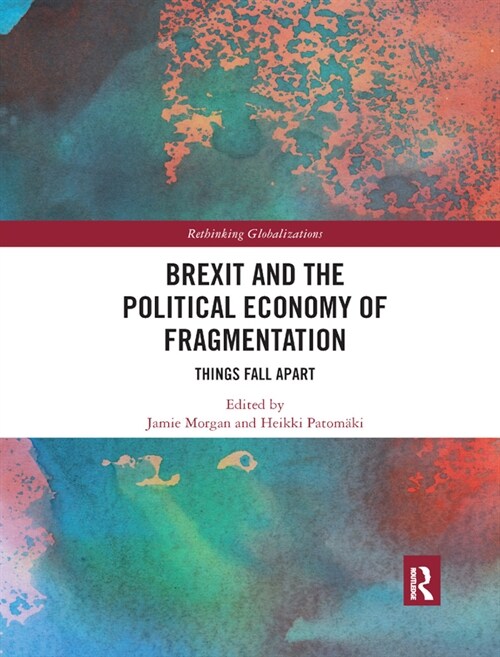 Brexit and the Political Economy of Fragmentation : Things Fall Apart (Paperback)
