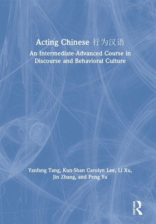 Acting Chinese : An Intermediate-Advanced Course in Discourse and Behavioral Culture ???? (Hardcover)