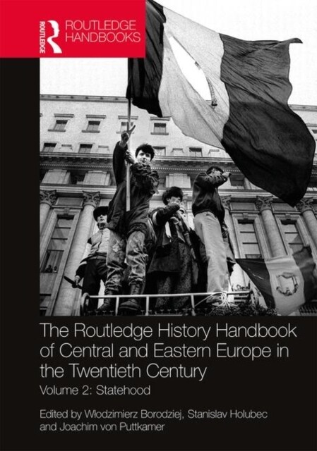 The Routledge History Handbook of Central and Eastern Europe in the Twentieth Century : Volume 2: Statehood (Hardcover)