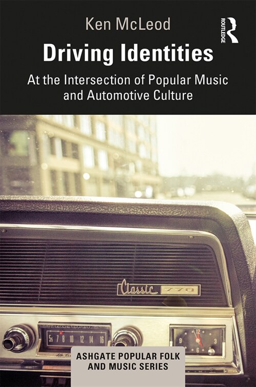 Driving Identities : At the Intersection of Popular Music and Automotive Culture (Hardcover)
