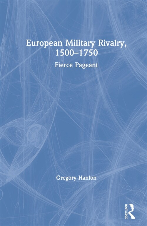 European Military Rivalry, 1500–1750 : Fierce Pageant (Hardcover)