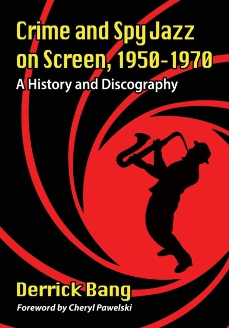 Crime and Spy Jazz on Screen, 1950-1970: A History and Discography (Paperback)