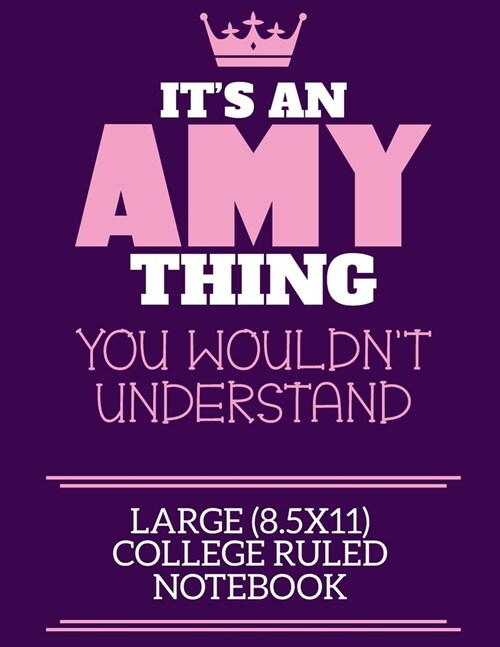Its An Amy Thing You Wouldnt Understand Large (8.5x11) College Ruled Notebook: A cute notebook or notepad to write in for any book lovers, doodle wr (Paperback)