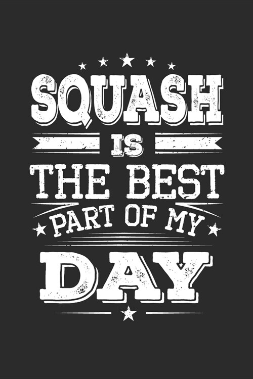 Squash Is The Best Part Of My Day: Funny Cool Squash Journal - Notebook - Workbook - Diary - Planner-6x9 - 120 Blank Pages - Cute Gift For Squash Play (Paperback)