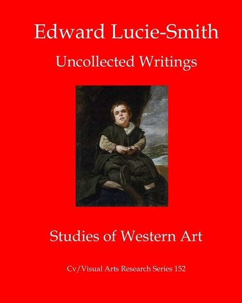 Edward Lucie-Smith: Uncollected Writings-Studies of Western Art (Paperback)