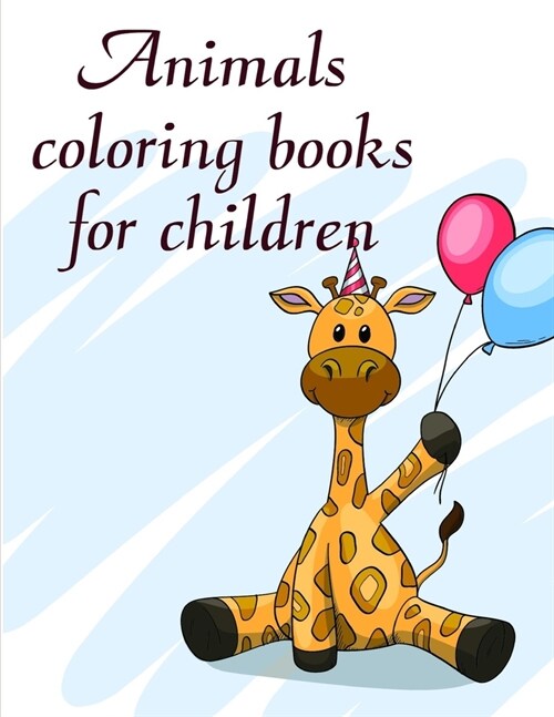 Animals coloring books for children: coloring pages with funny images to Relief Stress for kids and adults (Paperback)