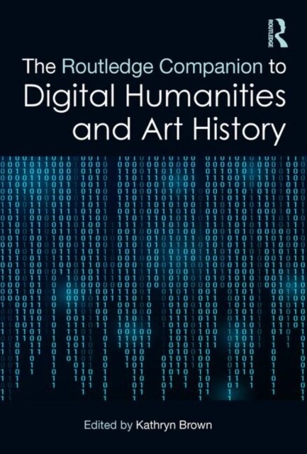 The Routledge Companion to Digital Humanities and Art History (Hardcover, 1)