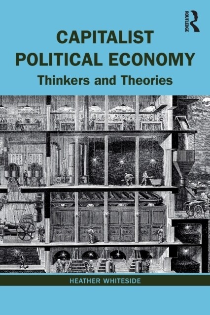 Capitalist Political Economy : Thinkers and Theories (Paperback)