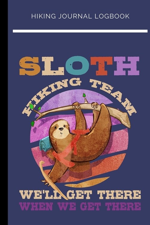 Hiking Journal Logbook Sloth Hiking Team: : Trail Log Book, Hikers Journal, Hiking Journal & Notebook for Hikers and Nature Lovers to Write in (6 x (Paperback)