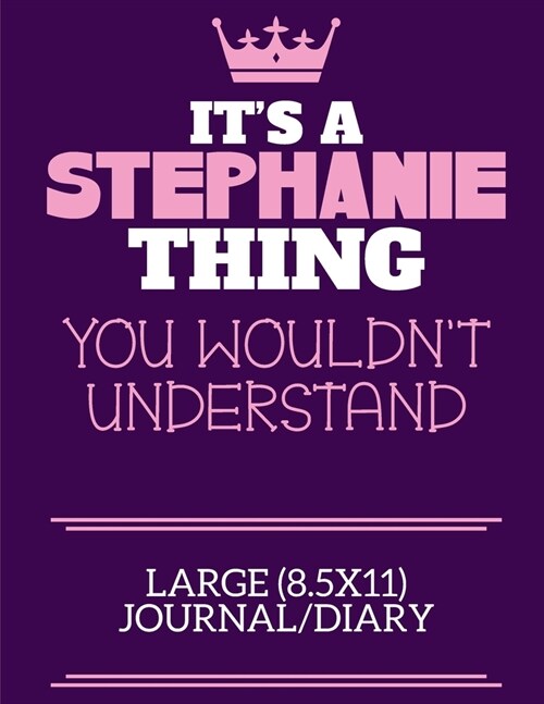 Its A Stephanie Thing You Wouldnt Understand Large (8.5x11) Journal/Diary: A cute notebook or notepad to write in for any book lovers, doodle writer (Paperback)