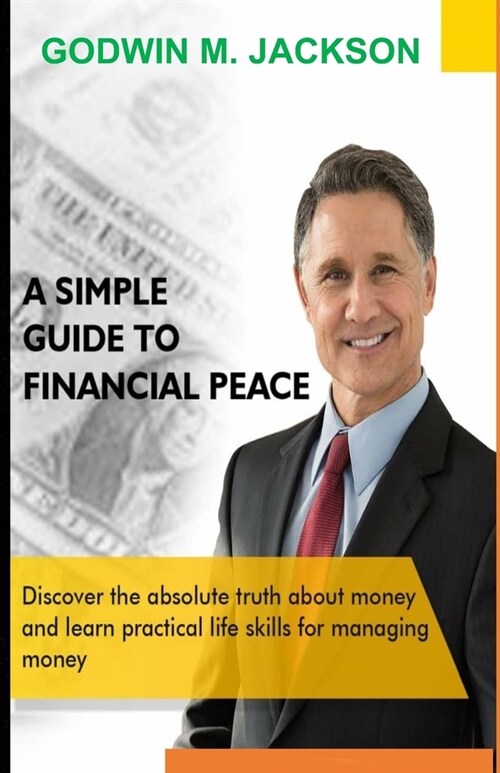 A Simple Guide to Financial Peace: Discover the truth about money and learn practical life skills for managing money (Paperback)