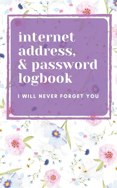 Floral Internet Address & Password Logbook: An Organizer for all your favorite website address, usernames, and passwords (Paperback)