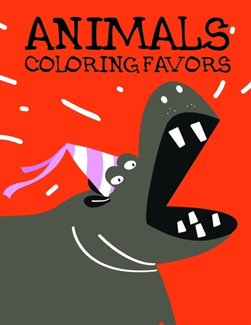 Animals coloring Favors: Baby Funny Animals and Pets Coloring Pages for boys, girls, Children (Paperback)