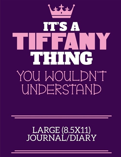 Its A Tiffany Thing You Wouldnt Understand Large (8.5x11) Journal/Diary: A cute notebook or notepad to write in for any book lovers, doodle writers (Paperback)