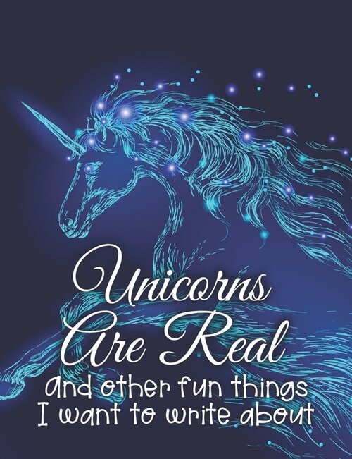 Unicorns Are Real and Other Fun Things I Want to Write About: A Writers Brainstorming Journal (Paperback)