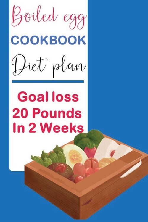 Boiled egg cookbook diet plan Goal loss 20 Pounds in 2 Weeks: books on Boiled egg diet planning for track weight chest hips arms and thighs (Paperback)