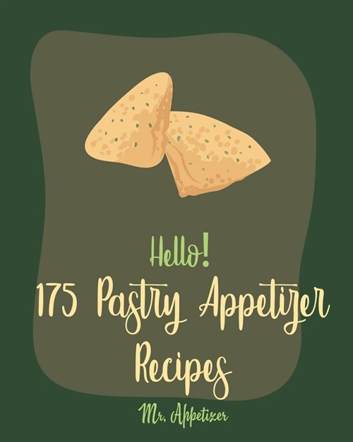 Hello! 175 Pastry Appetizer Recipes: Best Pastry Appetizer Cookbook Ever For Beginners [Book 1] (Paperback)